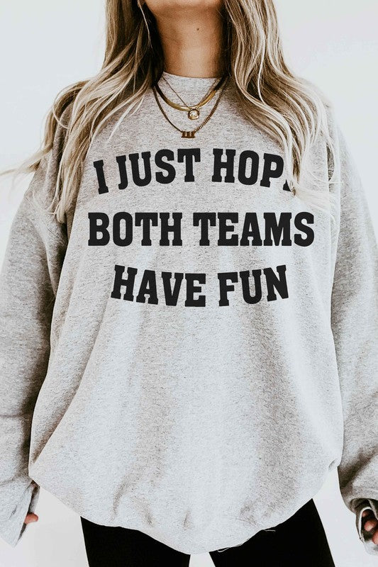 I JUST HOPE BOTH TEAMS HAVE FUN GRAPHIC SWEATSHIRT