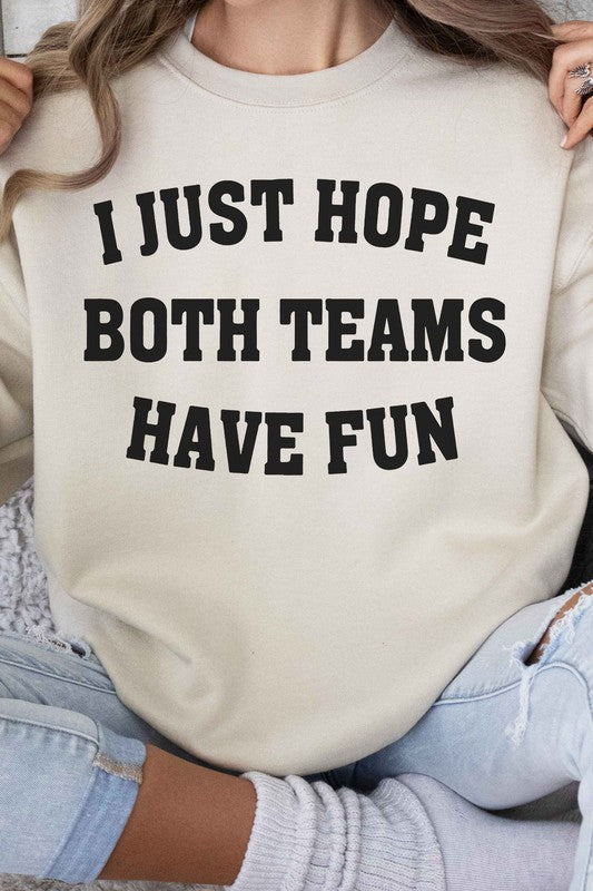 I JUST HOPE BOTH TEAMS HAVE FUN GRAPHIC SWEATSHIRT