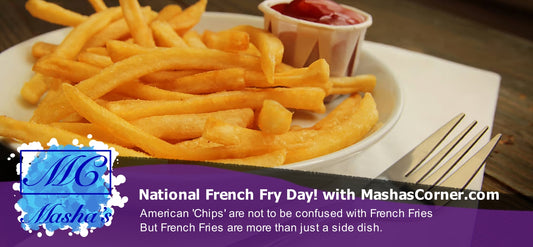 Welcome to "National French Fry Day! with MashasCorner.com