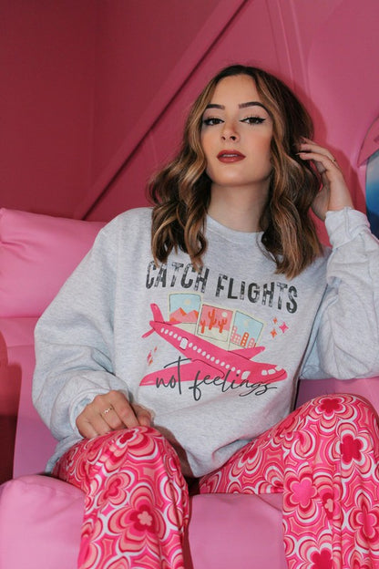 Catch Flights Not Feelings Sweatshirt