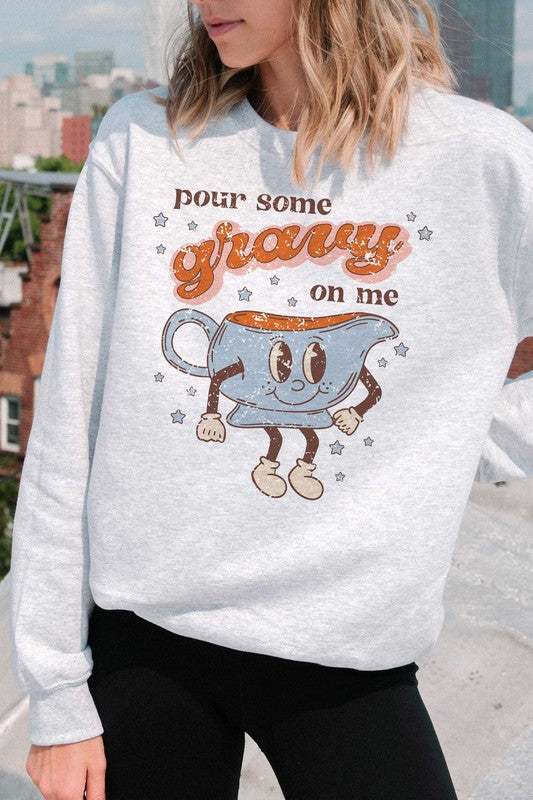 POUR SOME GRAVY ON ME GRAPHIC SWEATSHIRT