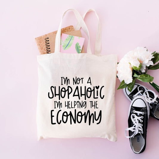 I'm Not A Shopaholic I'm Helping The Economy Tote