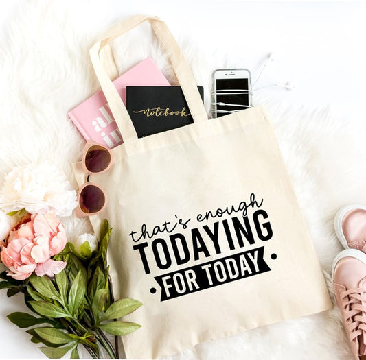 Enough Todaying Tote