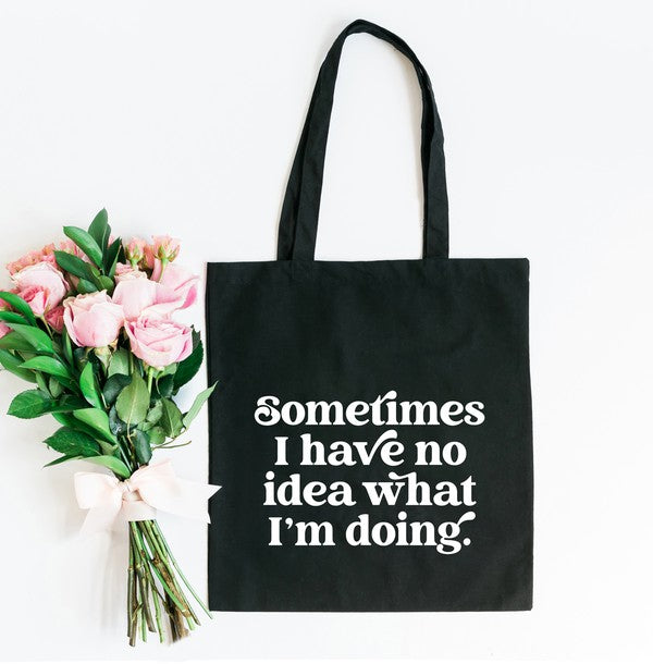 Sometimes I Have No Idea Tote