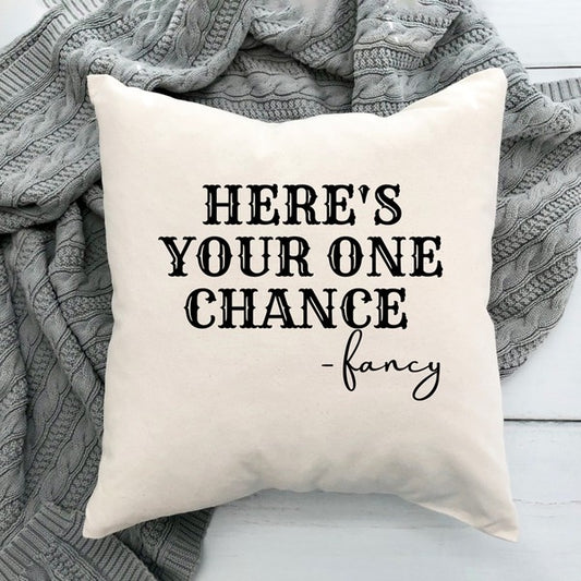 Here's Your One Chance Pillow Cover