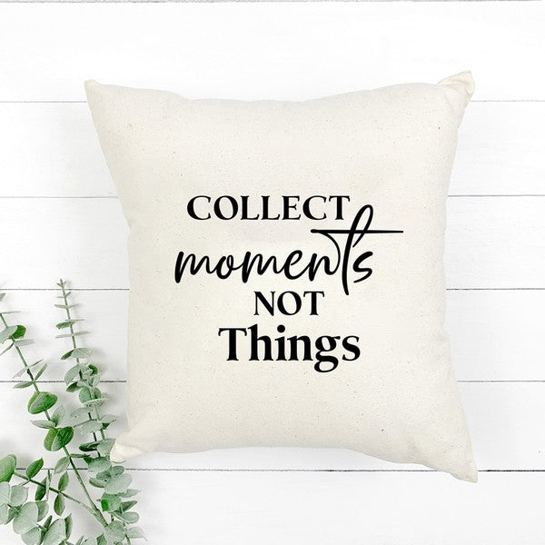 Collect Moments Not Things Pillow Cover