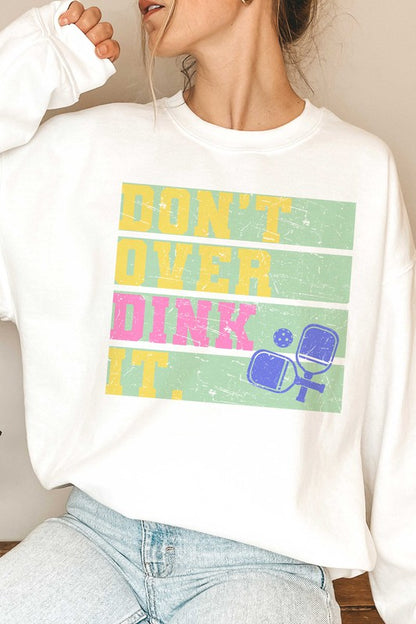 DON'T OVER DINK IT GRAPHIC SWEATSHIRT