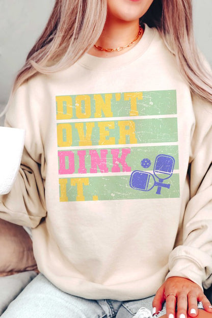 DON'T OVER DINK IT GRAPHIC SWEATSHIRT