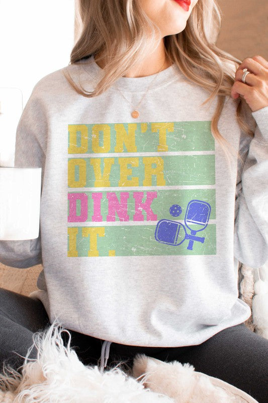 DON'T OVER DINK IT GRAPHIC SWEATSHIRT