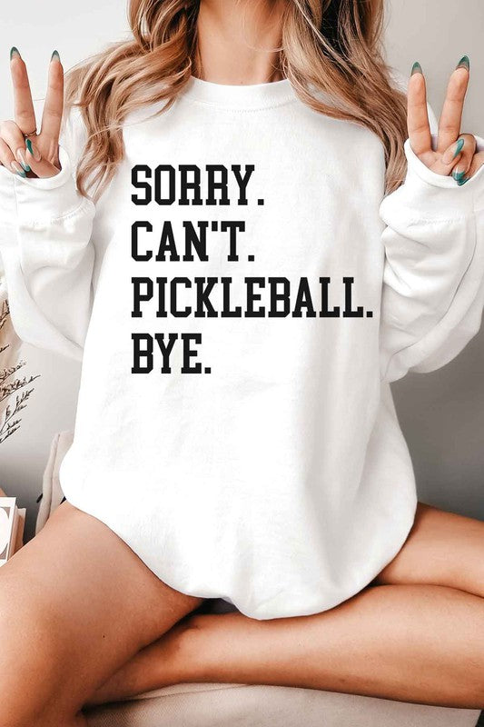 SORRY CANT PICKLEBALL GRAPHIC SWEATSHIRT