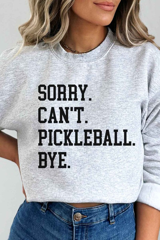 SORRY CANT PICKLEBALL GRAPHIC SWEATSHIRT