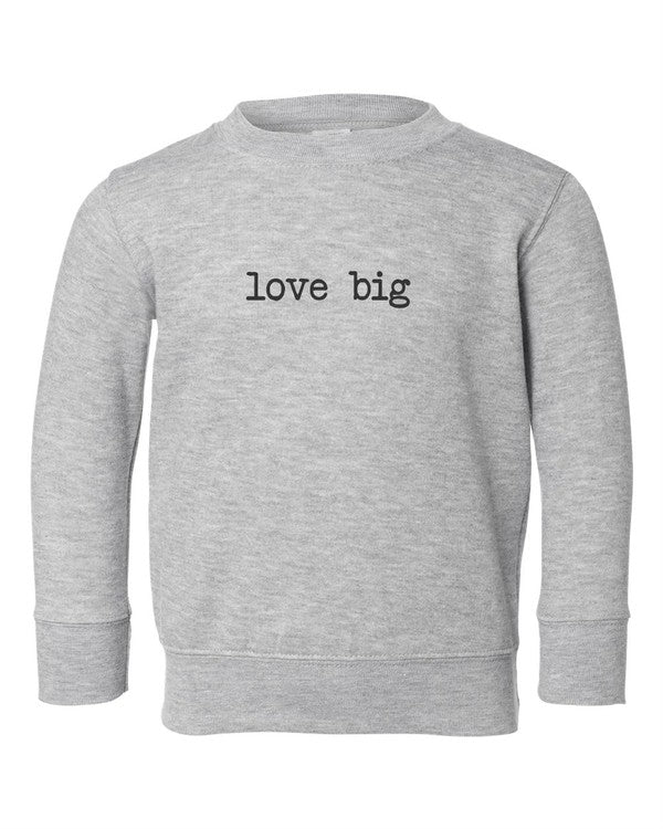 Love Big Toddler Sweatshirt