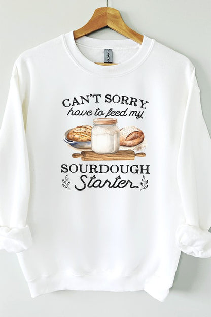 Cant Sorry Have Feed Sourdough Starter Sweatshirt