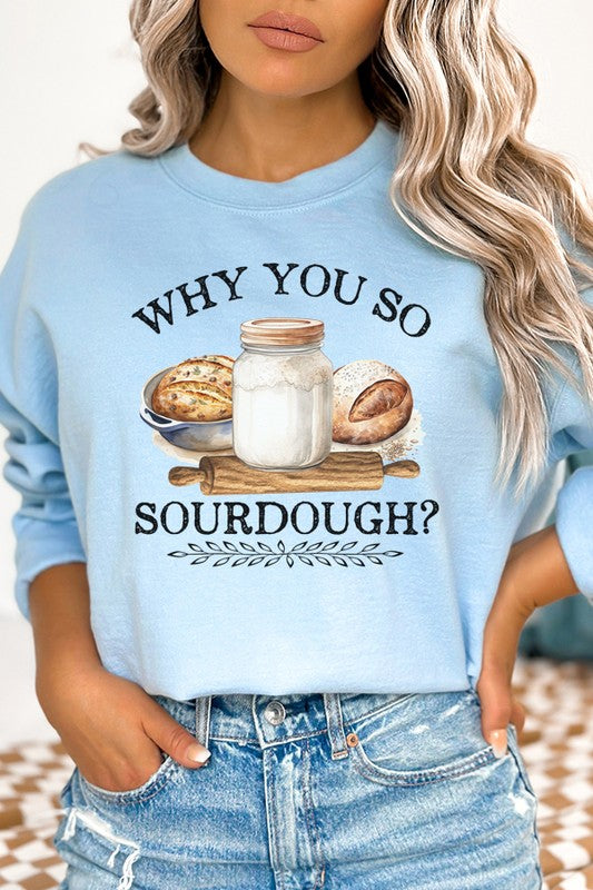 Why You So Sourdough Graphic Sweatshirt