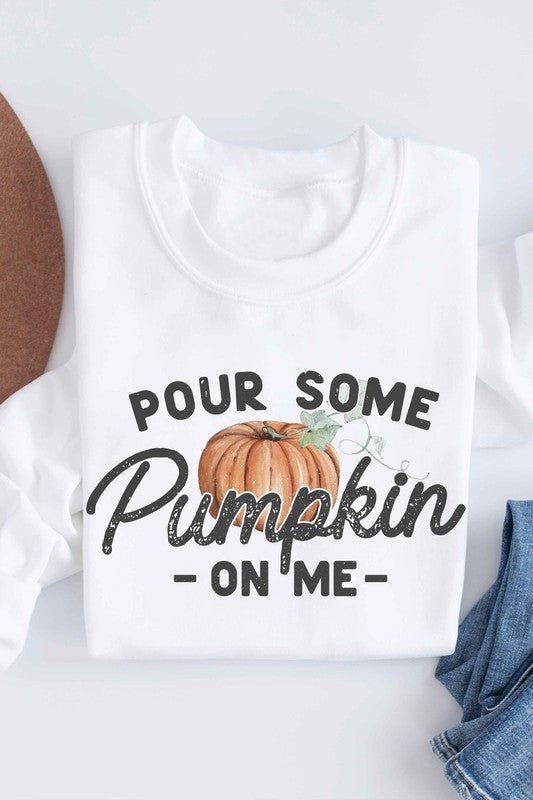 POUR SOME PUMPKIN ON ME Graphic Sweatshirt