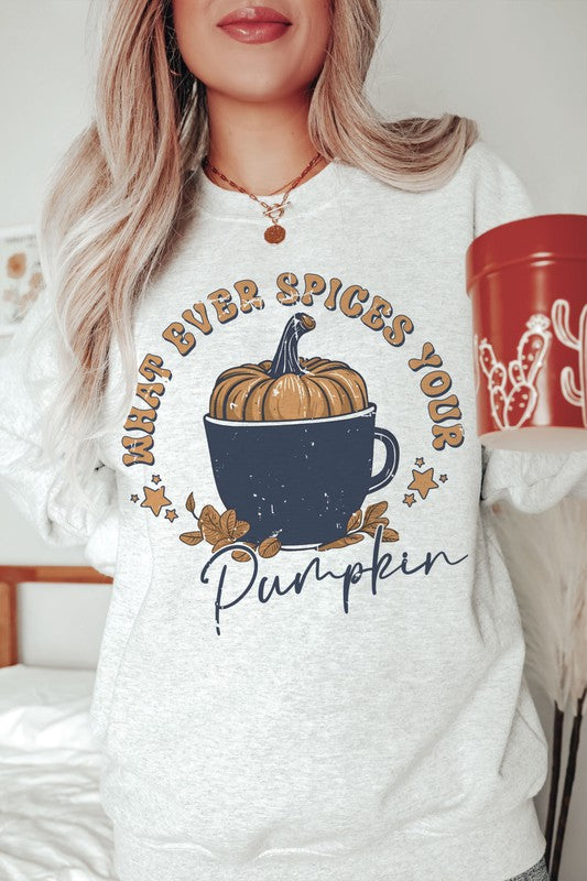 WHAT EVER SPICES YOUR PUMPKIN Graphic Sweatshirt