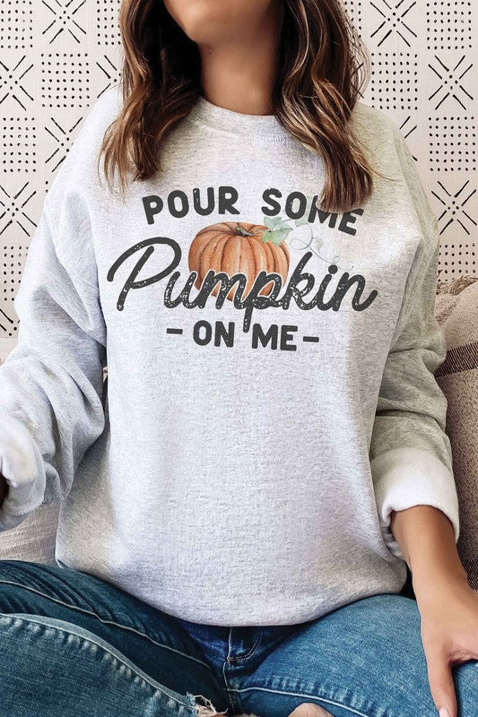 POUR SOME PUMPKIN ON ME Graphic Sweatshirt