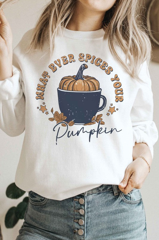 WHAT EVER SPICES YOUR PUMPKIN Graphic Sweatshirt