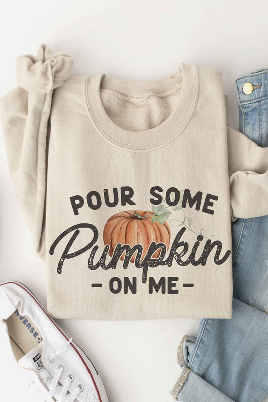 POUR SOME PUMPKIN ON ME Graphic Sweatshirt