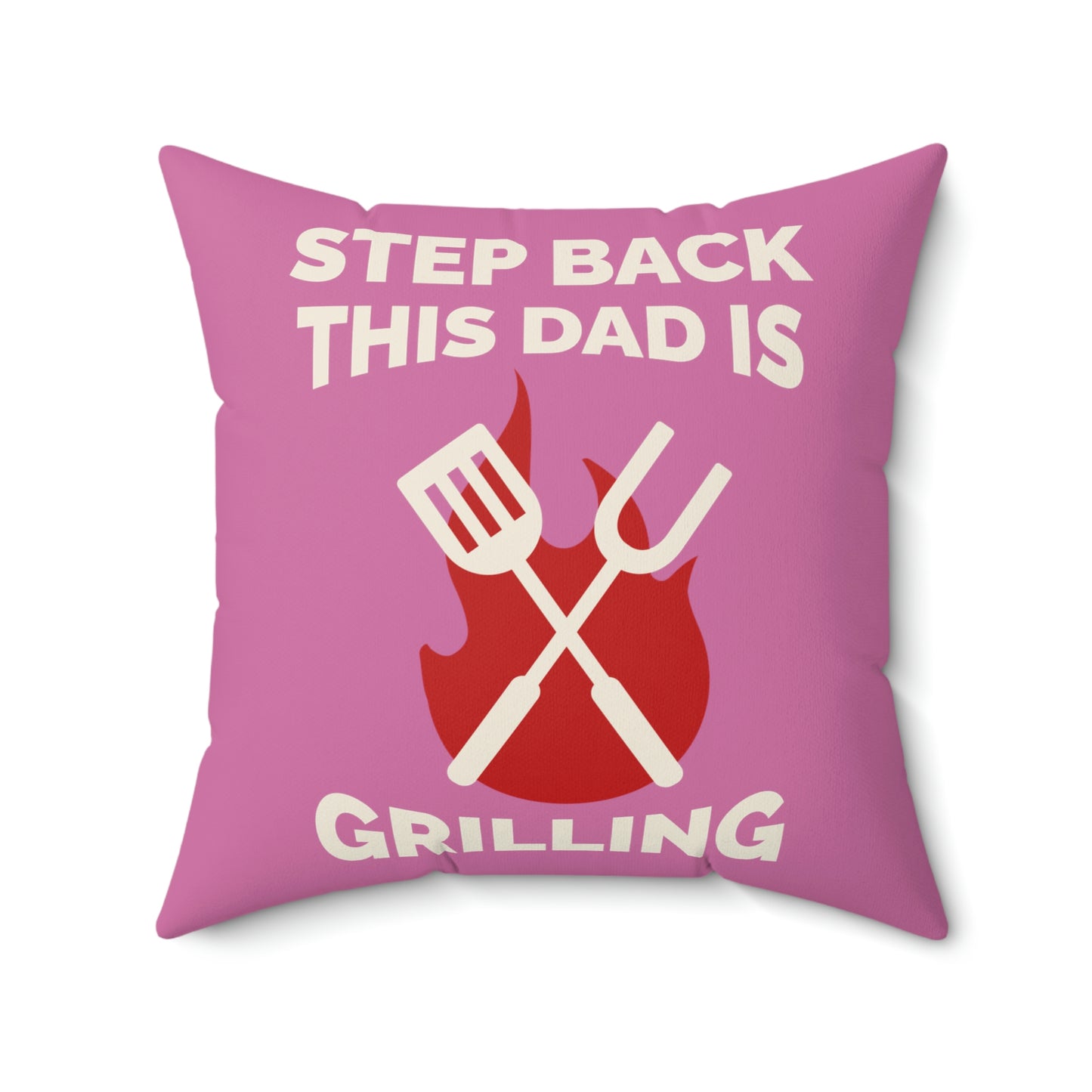 Spun Polyester Square Pillow Case "Step Back This Dad Is Grilling on Light Pink”