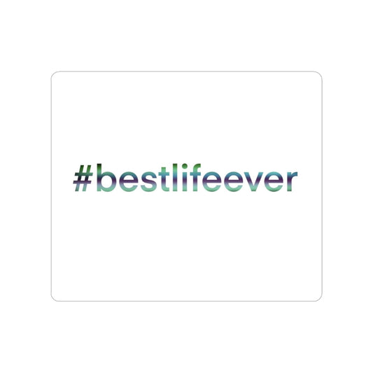 Transparent Outdoor Stickers, Die-Cut, 1pcs “#BestLifeEver - PG”