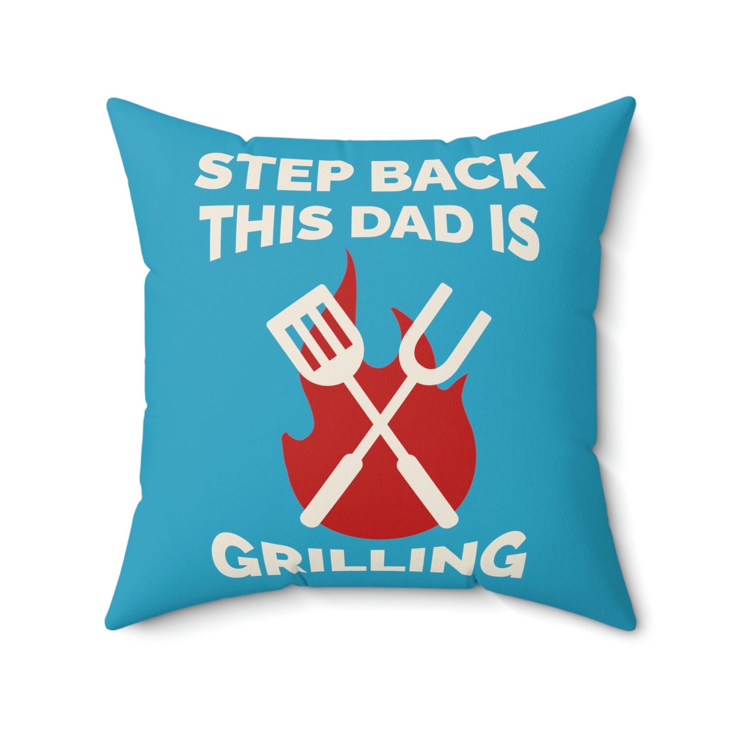 Spun Polyester Square Pillow Case "Step Back This Dad Is Grilling on Turquoise”